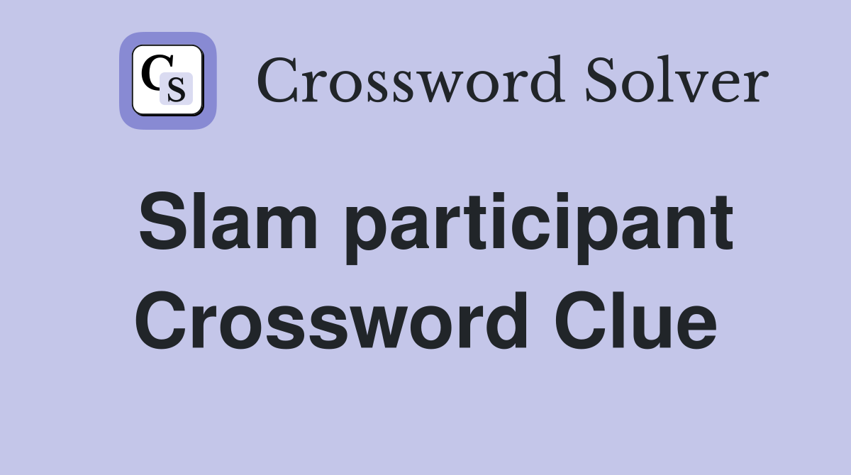 Slam participant Crossword Clue