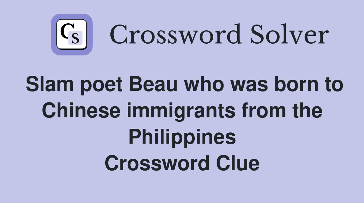 Slam poet Beau who was born to Chinese immigrants from the Philippines Crossword Clue