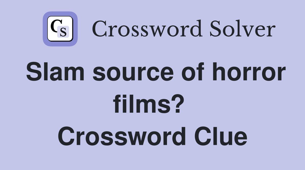 Slam source of horror films?  Crossword Clue