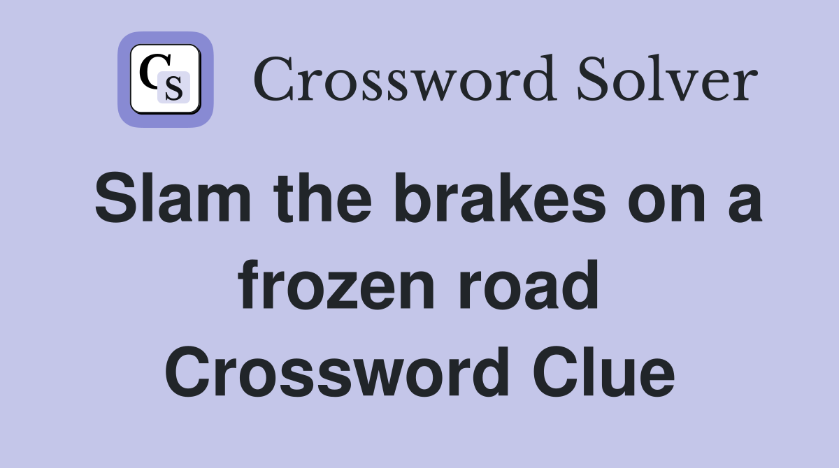 Slam the brakes on a frozen road Crossword Clue
