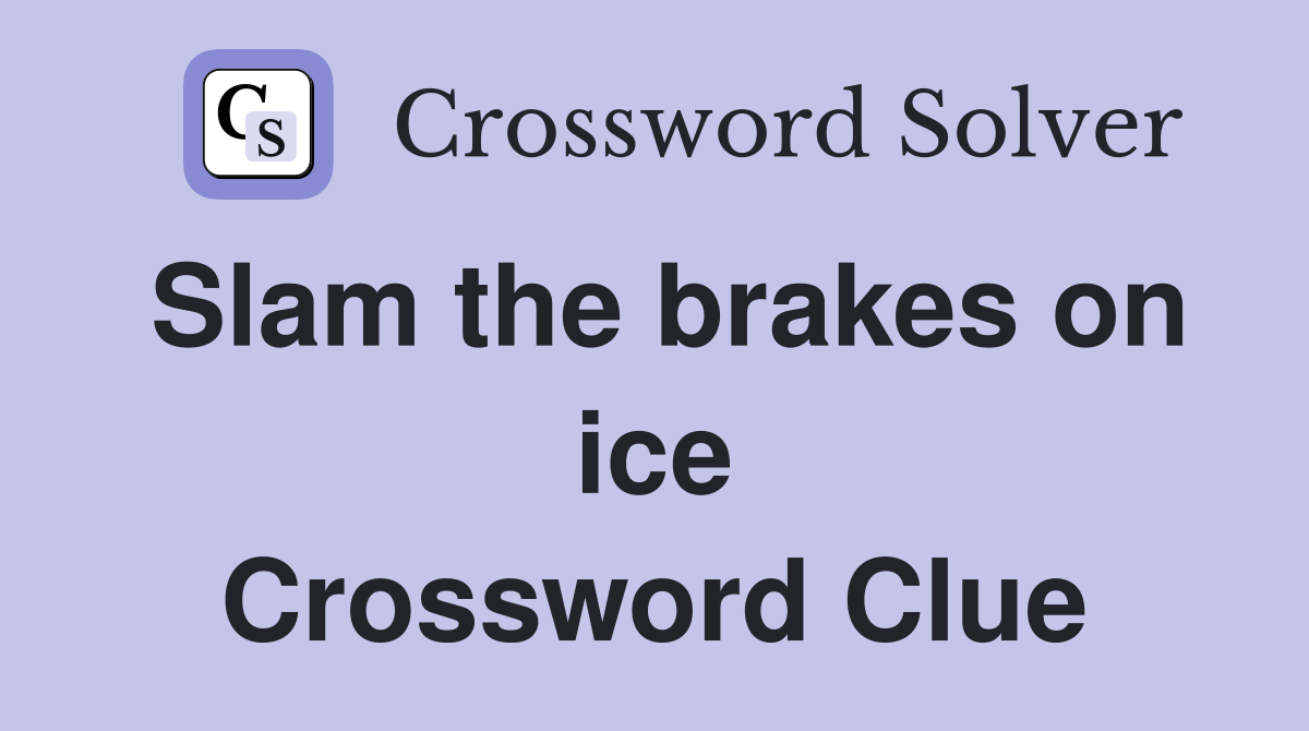 Slam the brakes on ice Crossword Clue