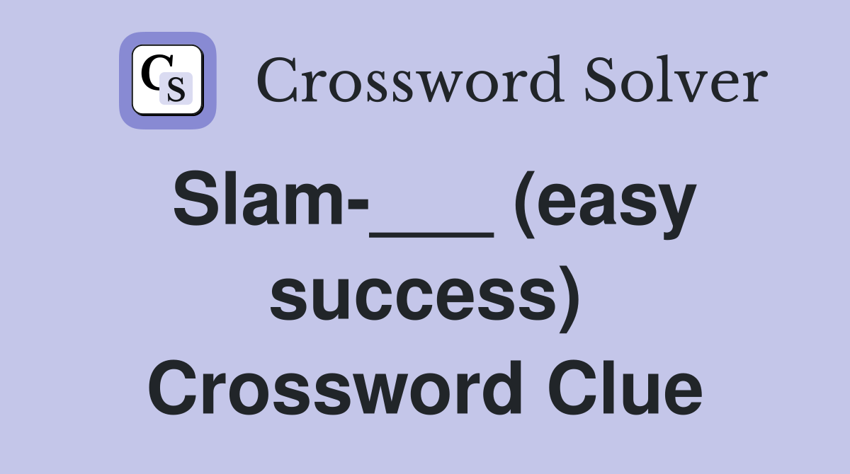 Slam-___ (easy success) Crossword Clue