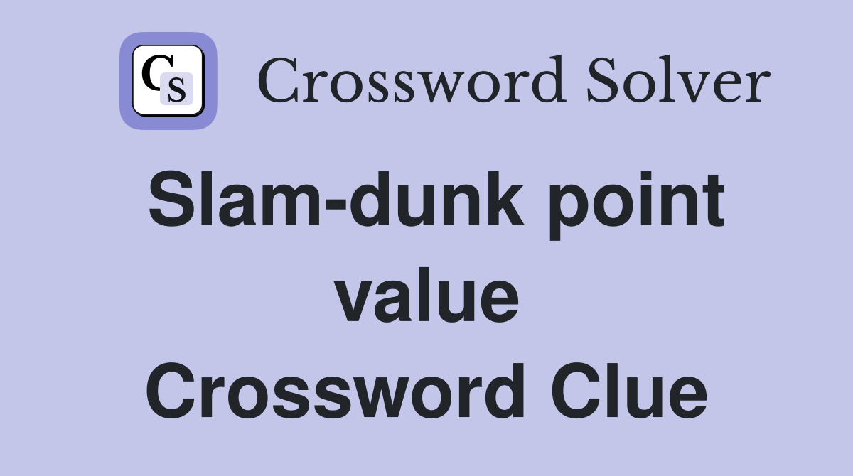 Slam-dunk point value Crossword Clue