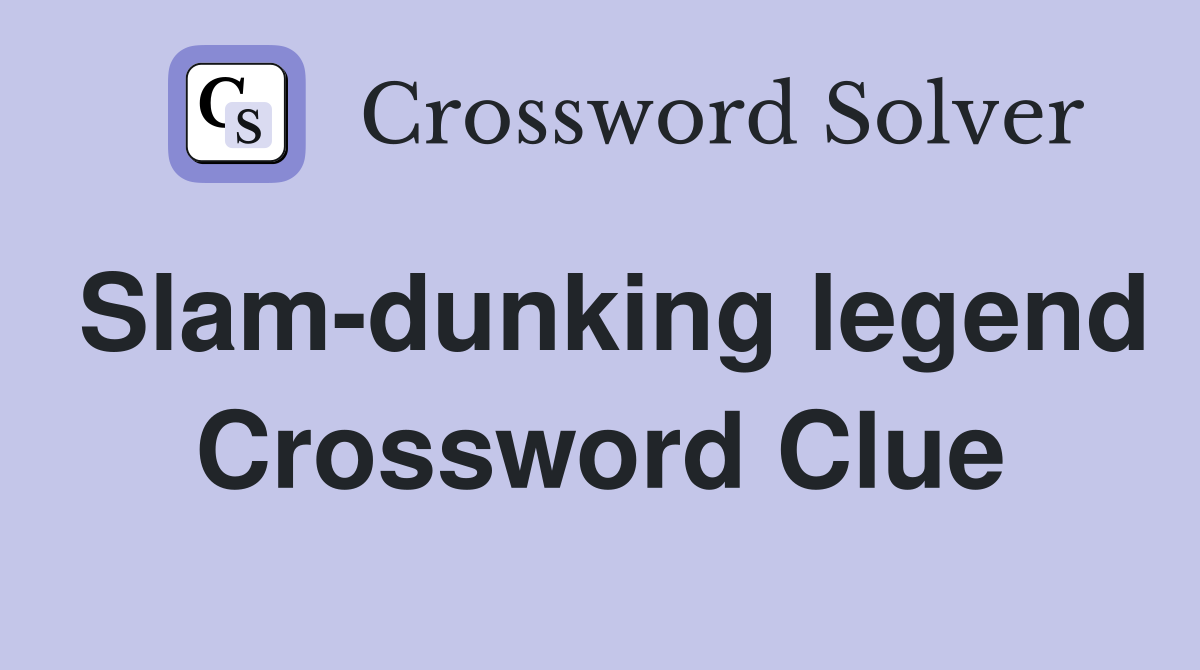 Slam-dunking legend Crossword Clue