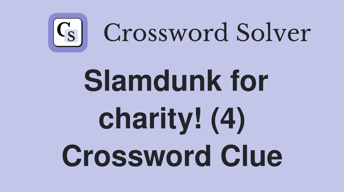 Slamdunk for charity! (4) Crossword Clue