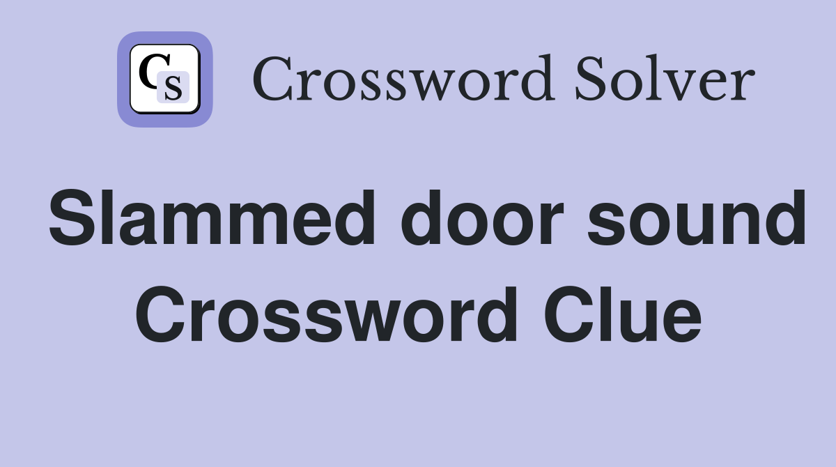 Slammed door sound Crossword Clue