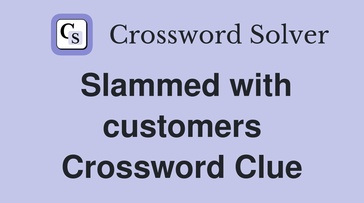 Slammed with customers Crossword Clue