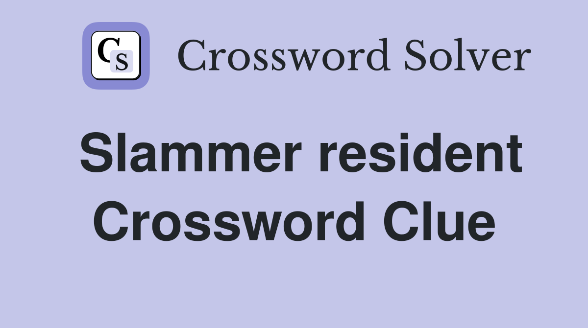 Slammer resident Crossword Clue