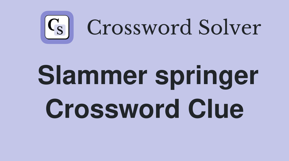 Slammer springer Crossword Clue