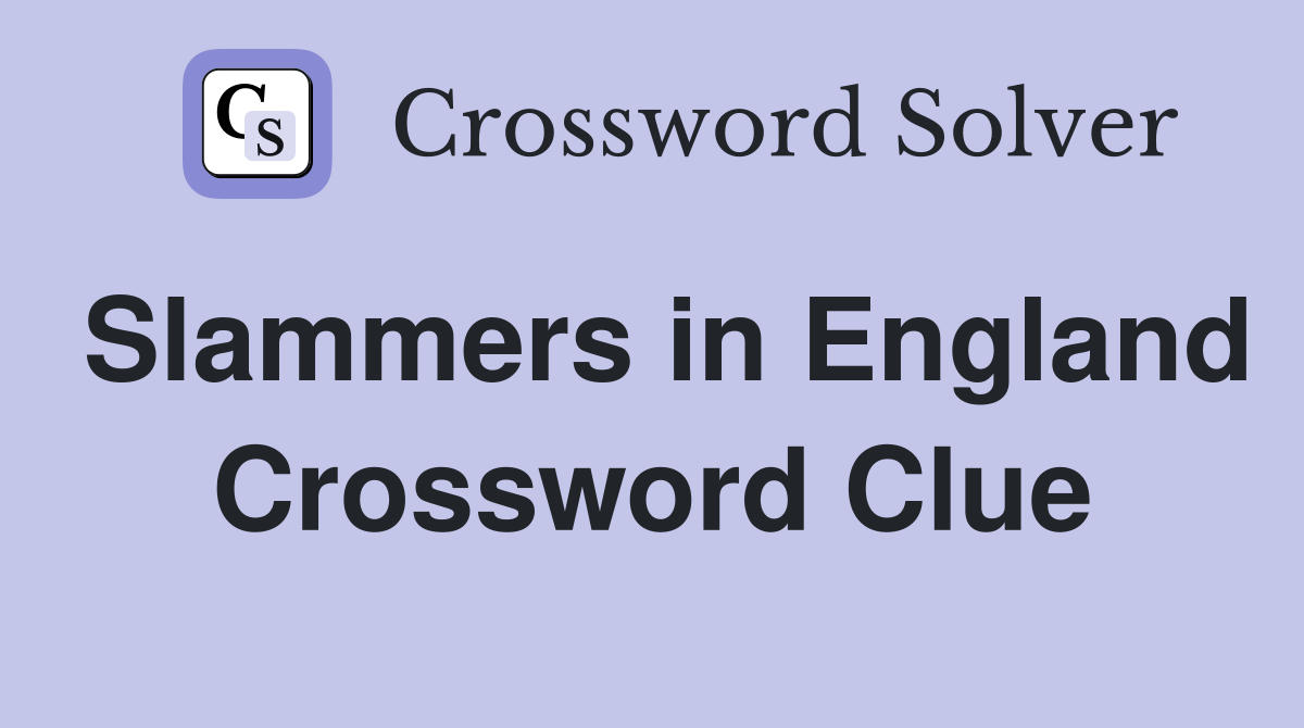 Slammers in England Crossword Clue