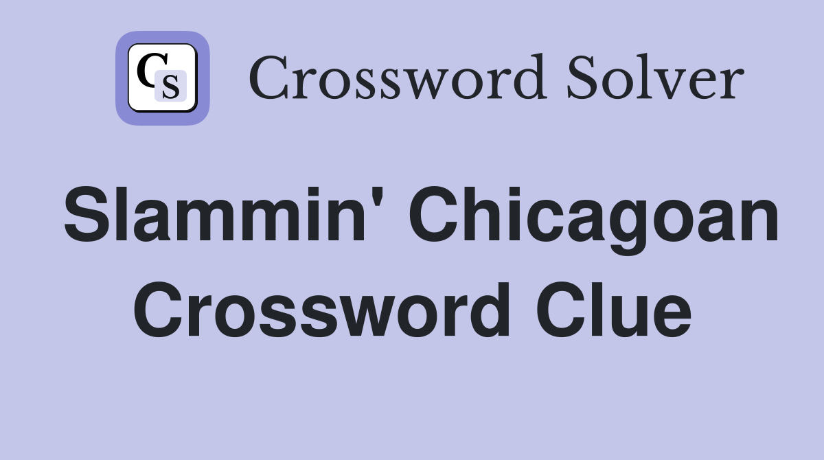 Slammin' Chicagoan Crossword Clue