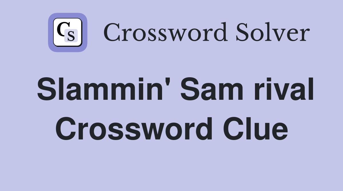 Slammin' Sam rival Crossword Clue