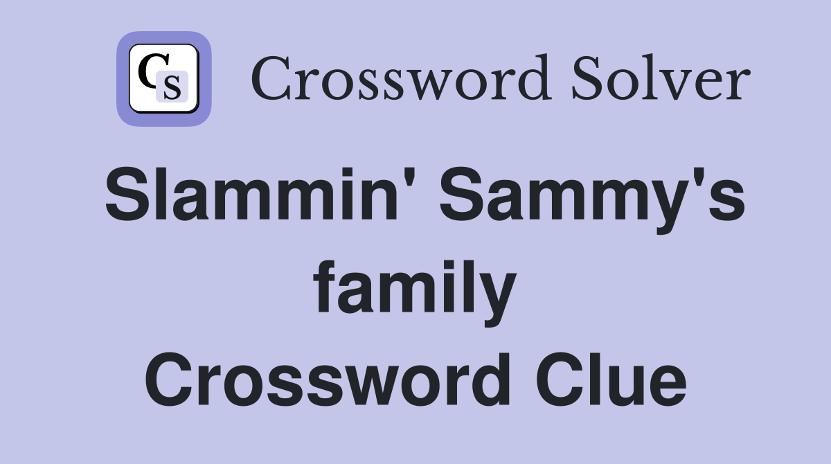 Slammin' Sammy's family Crossword Clue