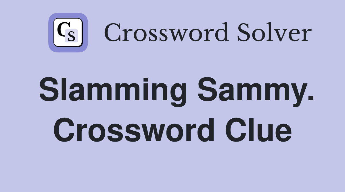Slamming Sammy. Crossword Clue