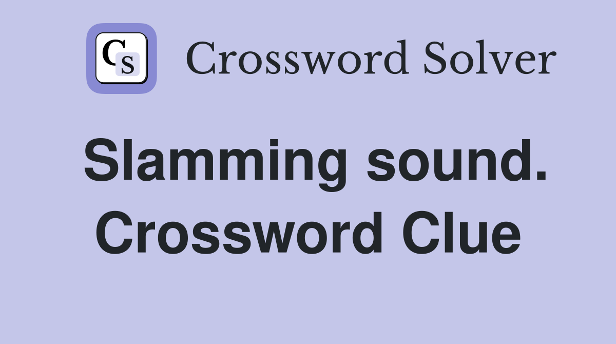 Slamming sound. Crossword Clue
