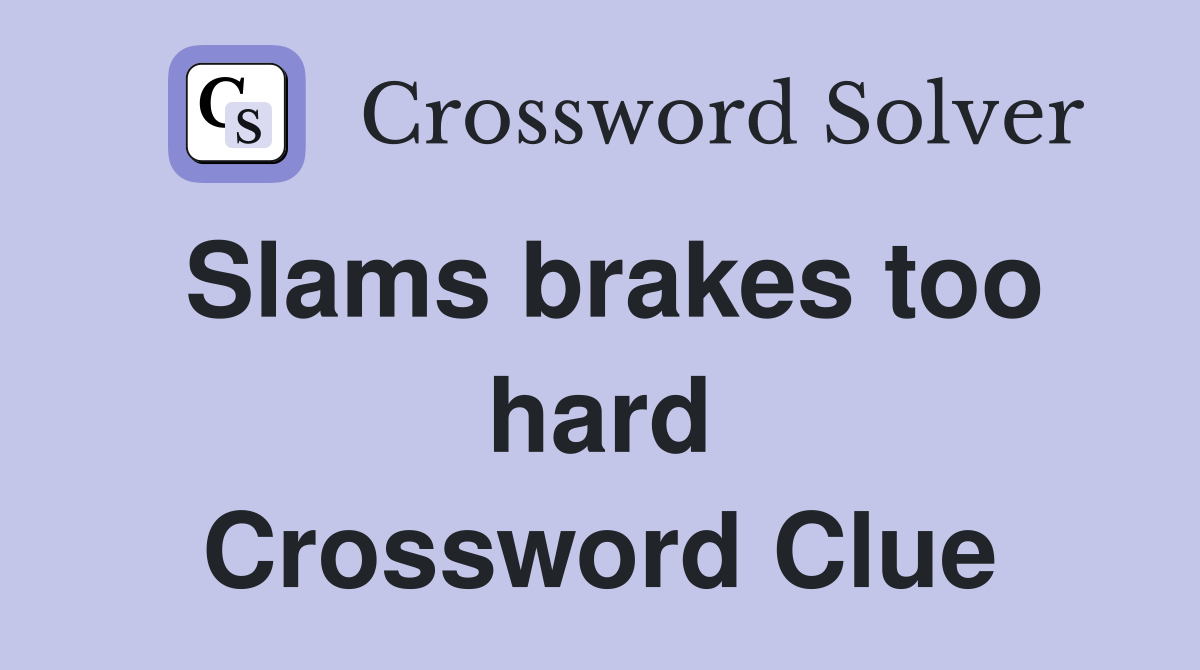 Slams brakes too hard Crossword Clue