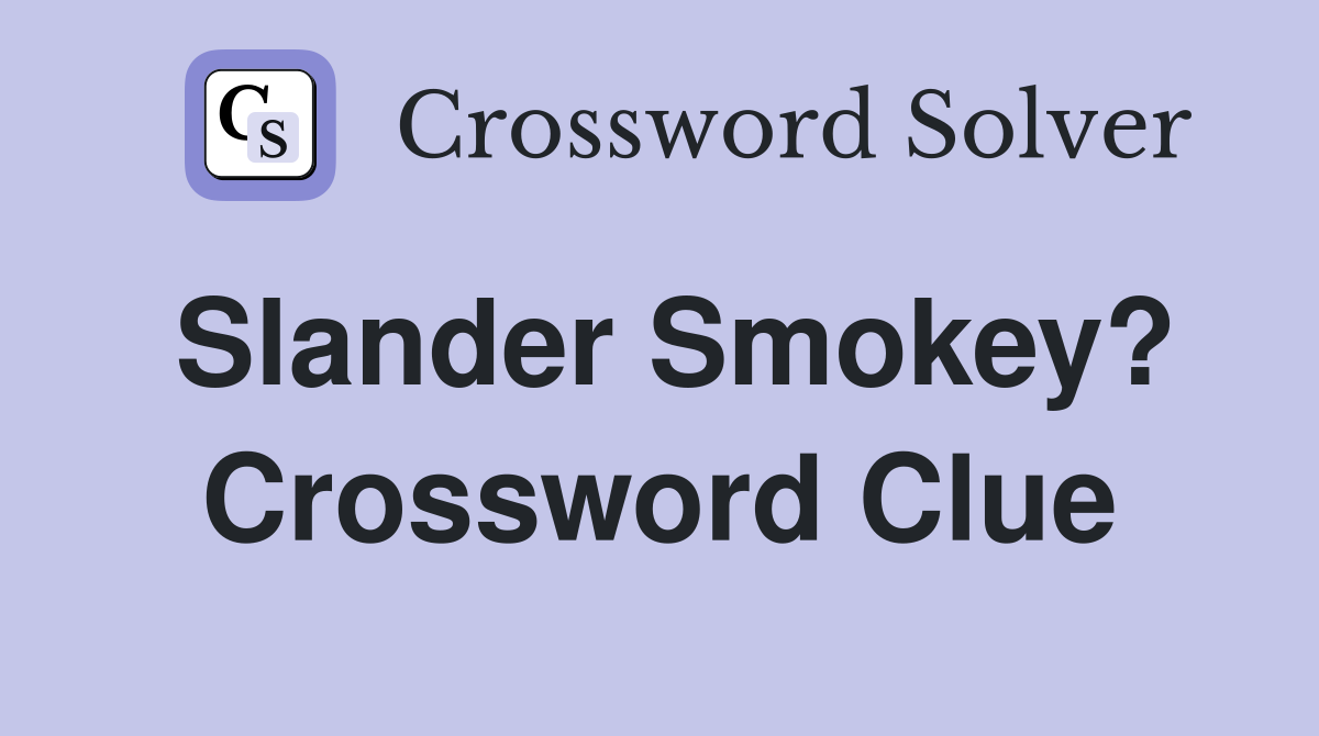 Slander Smokey? Crossword Clue