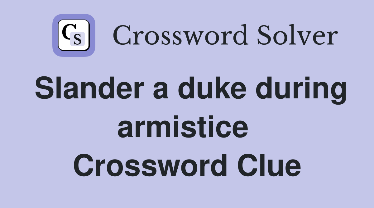 Slander a duke during armistice  Crossword Clue