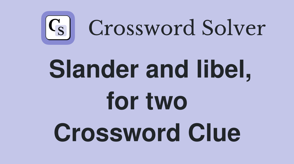 Slander and libel, for two Crossword Clue