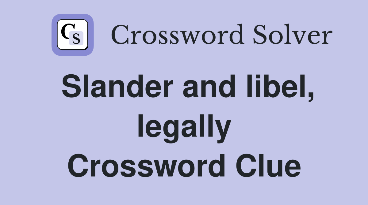 Slander and libel, legally Crossword Clue