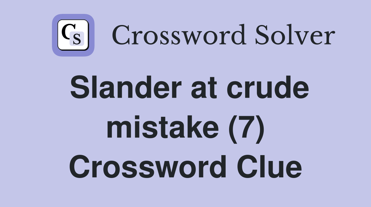 Slander at crude mistake (7) Crossword Clue
