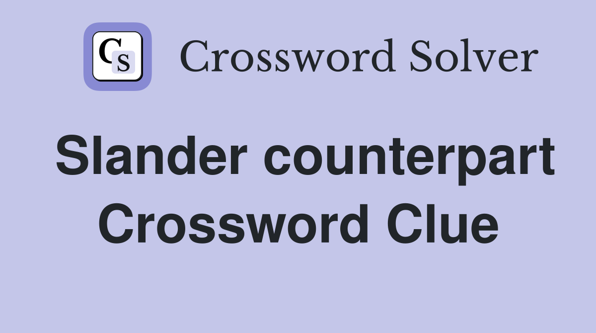 Slander counterpart Crossword Clue