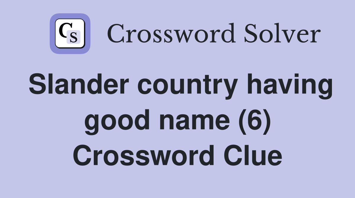 Slander country having good name (6) Crossword Clue