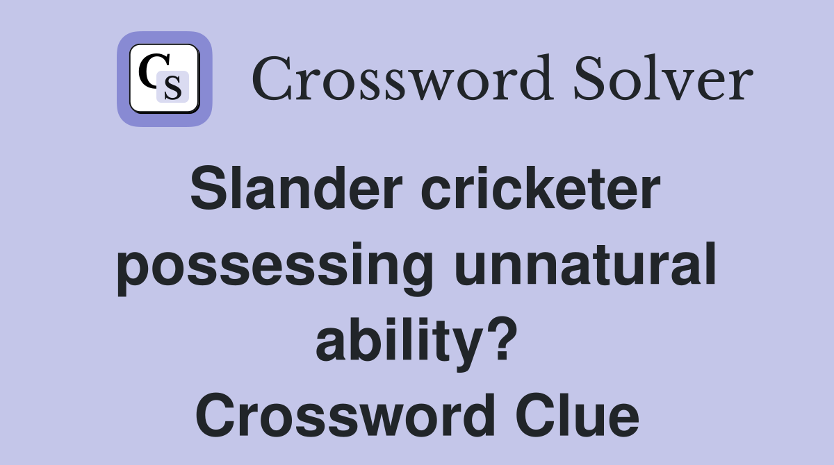 Slander cricketer possessing unnatural ability? Crossword Clue