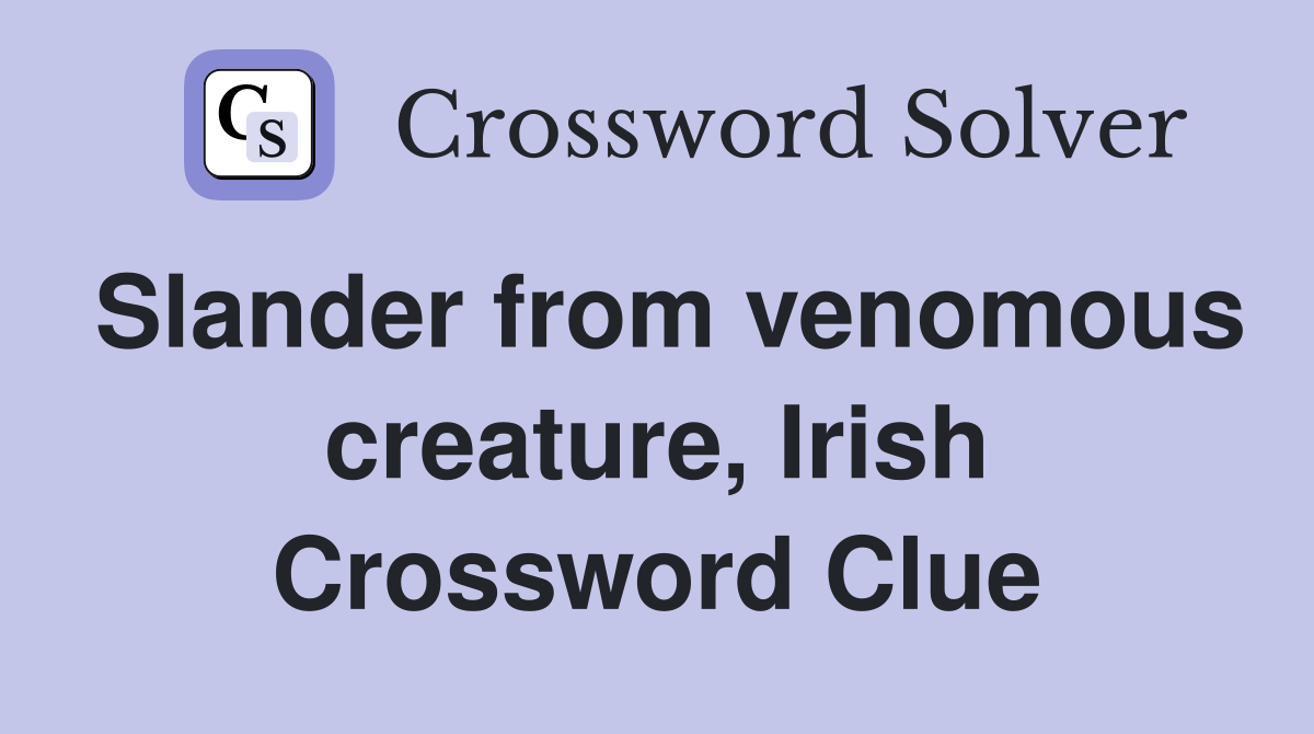 Slander from venomous creature, Irish Crossword Clue