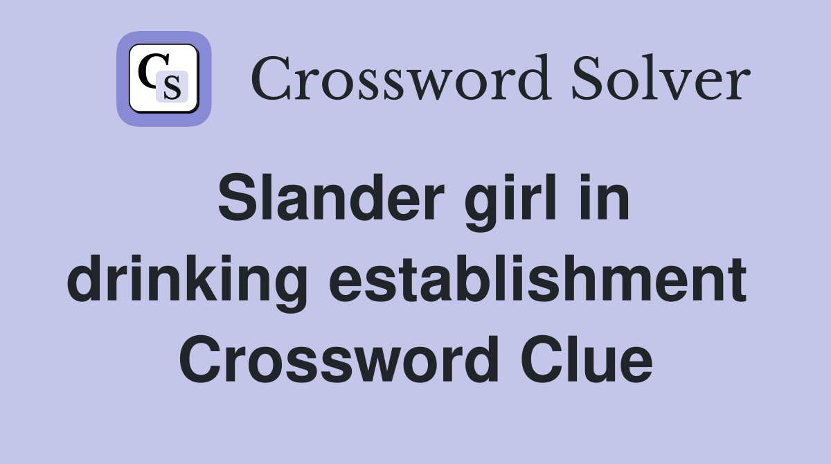 Slander girl in drinking establishment  Crossword Clue