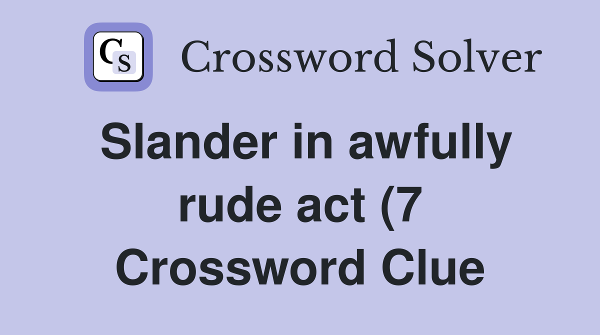 Slander in awfully rude act (7) Crossword Clue Answers Crossword Solver Slander in awfully rude act (7) Crossword Clue Answers Crossword Solver
