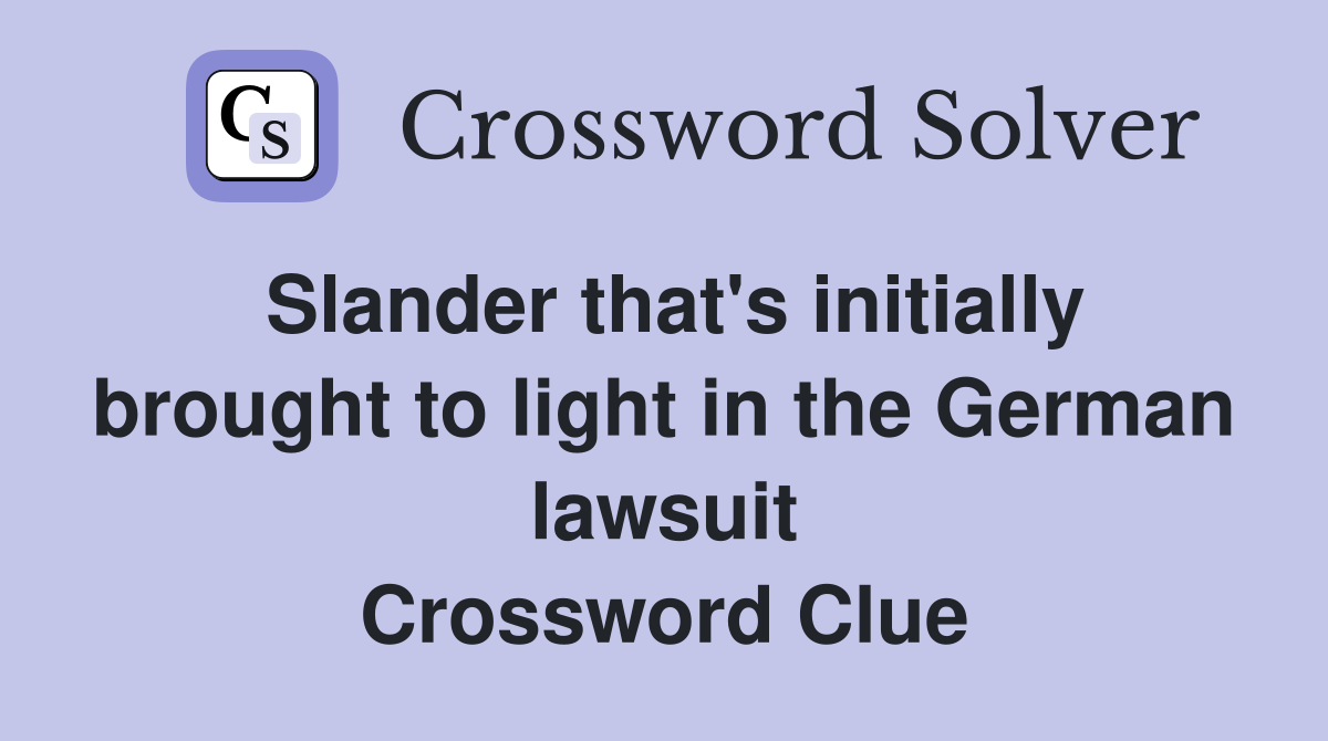 Slander that's initially brought to light in the German lawsuit Crossword Clue