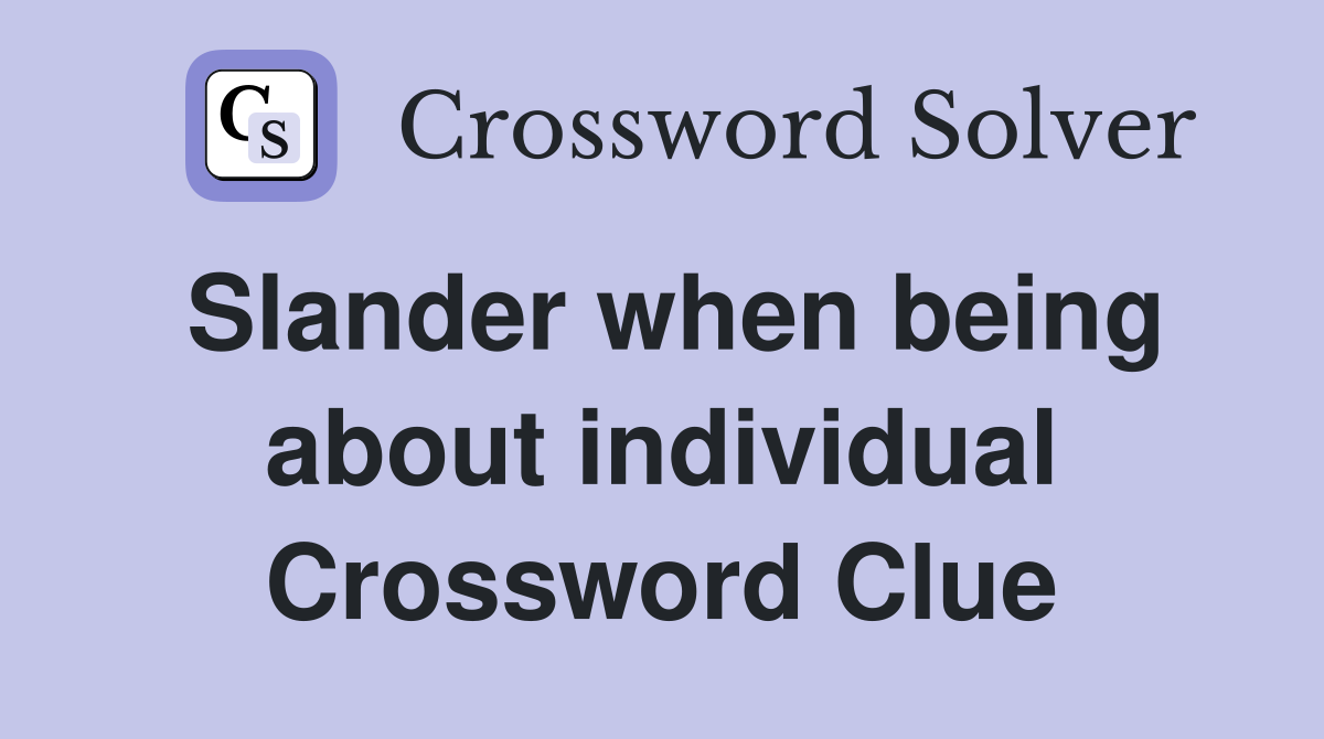 Slander when being about individual Crossword Clue
