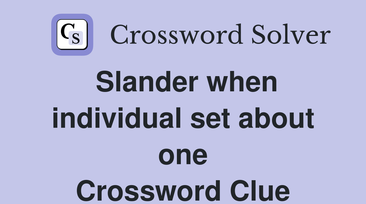 Slander when individual set about one Crossword Clue