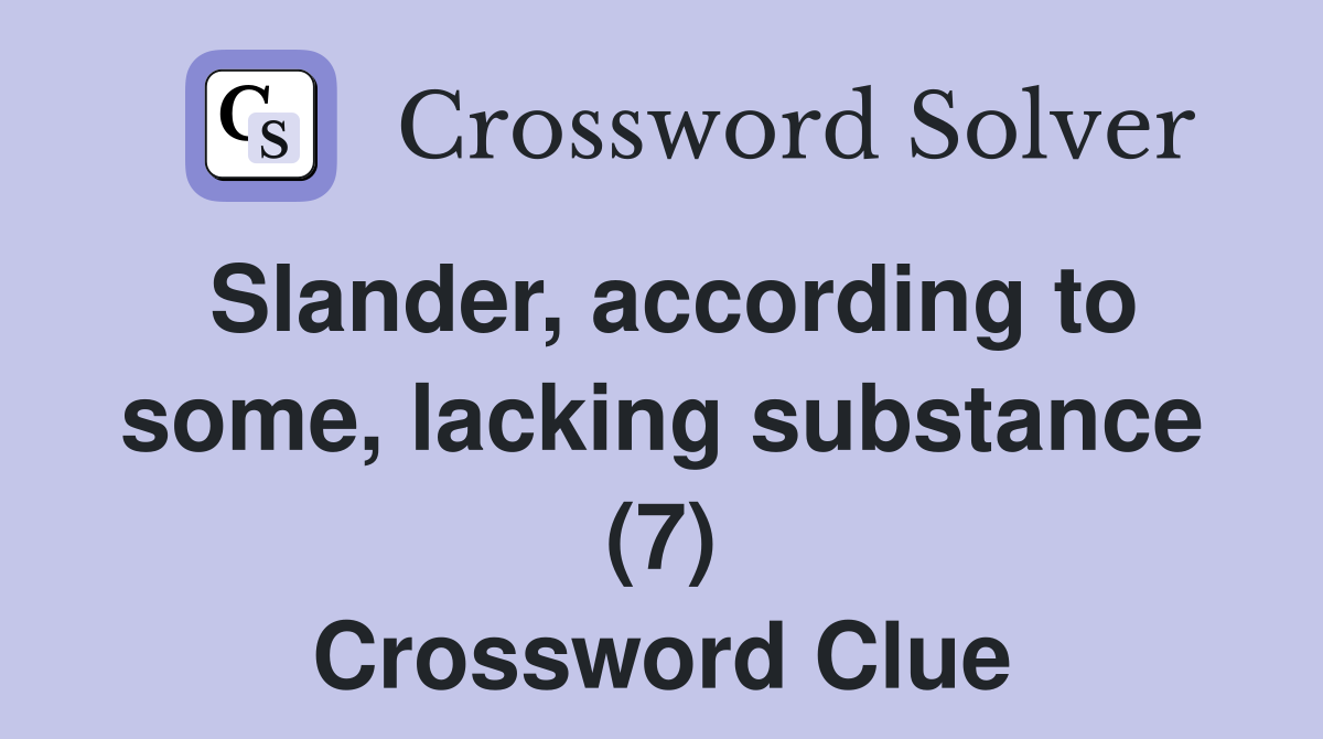 Slander, according to some, lacking substance (7) Crossword Clue