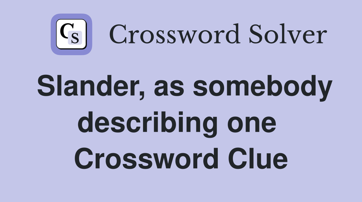 Slander, as somebody describing one  Crossword Clue