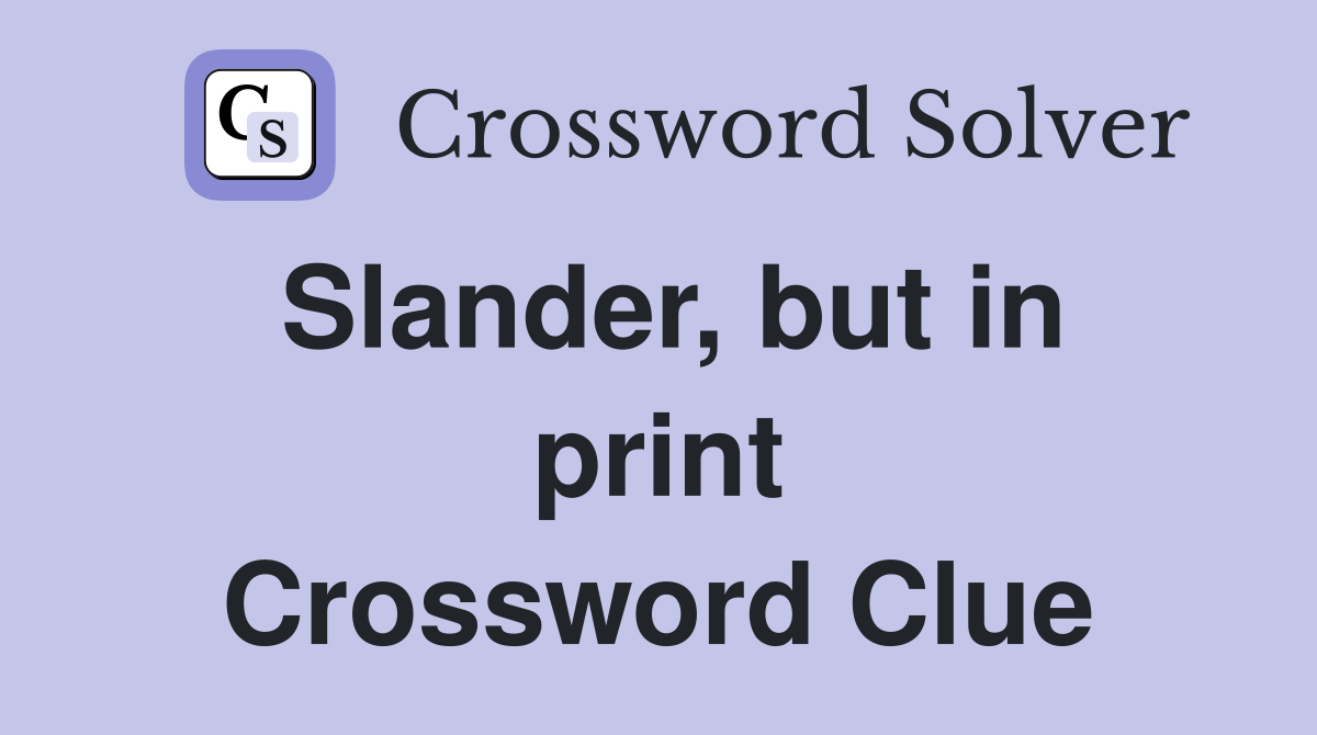 Slander, but in print Crossword Clue