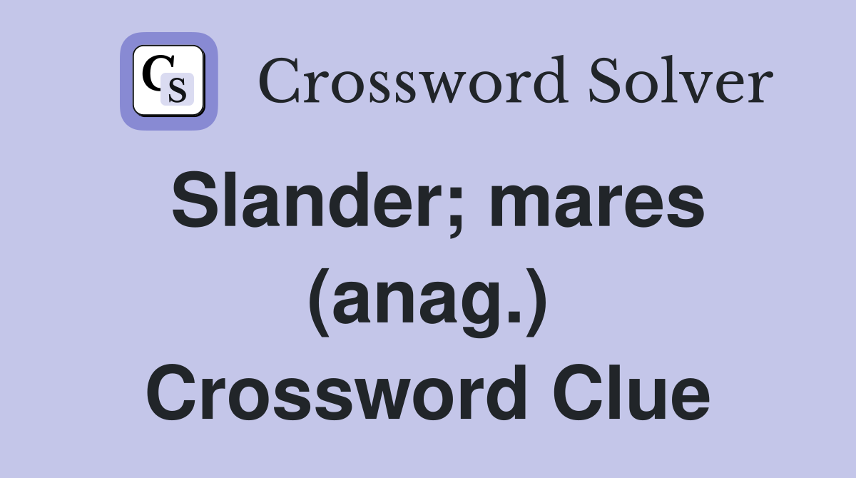 Slander; mares (anag.) Crossword Clue