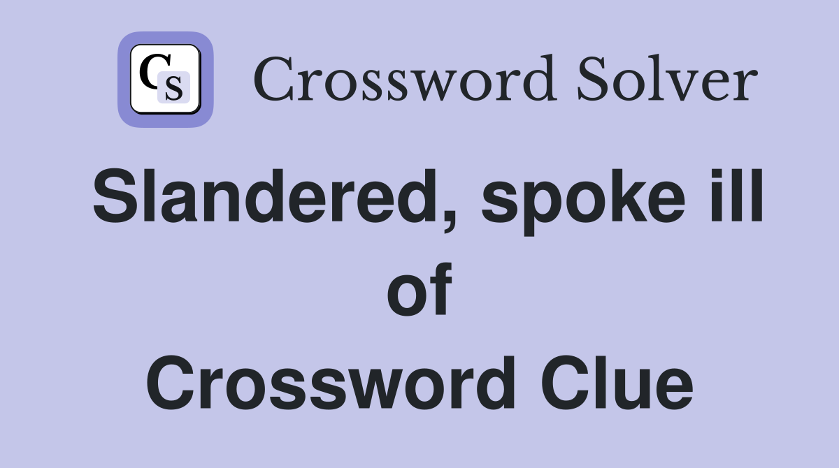 Slandered, spoke ill of Crossword Clue
