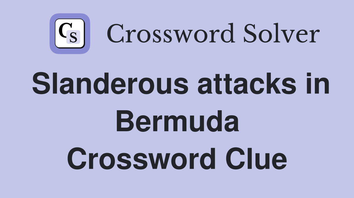 Slanderous attacks in Bermuda Crossword Clue