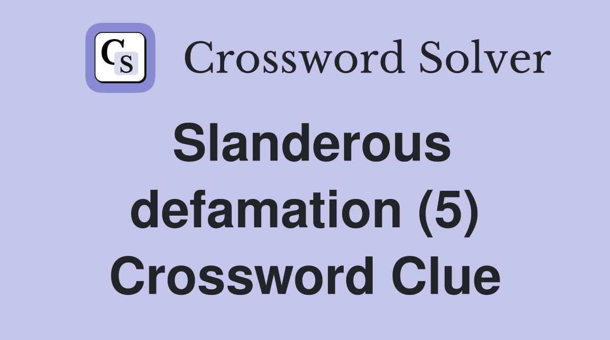 Slanderous defamation (5) Crossword Clue