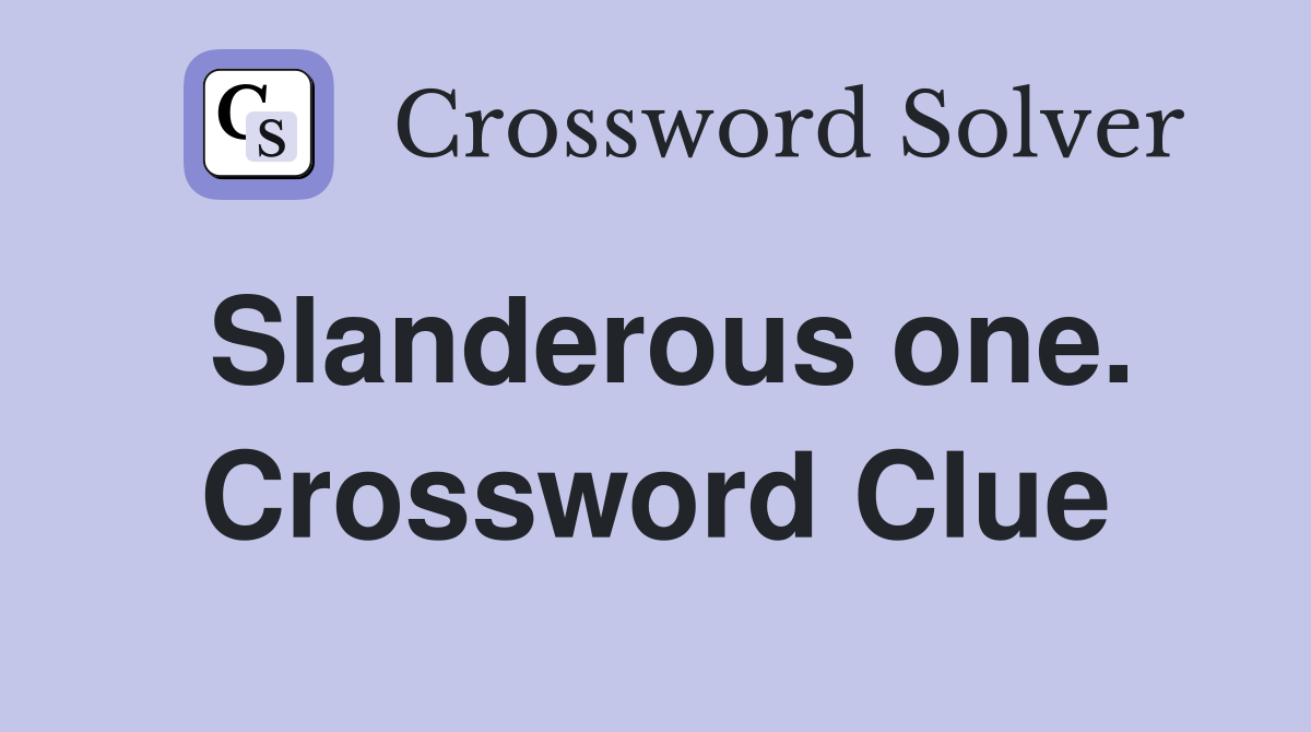 Slanderous one. Crossword Clue
