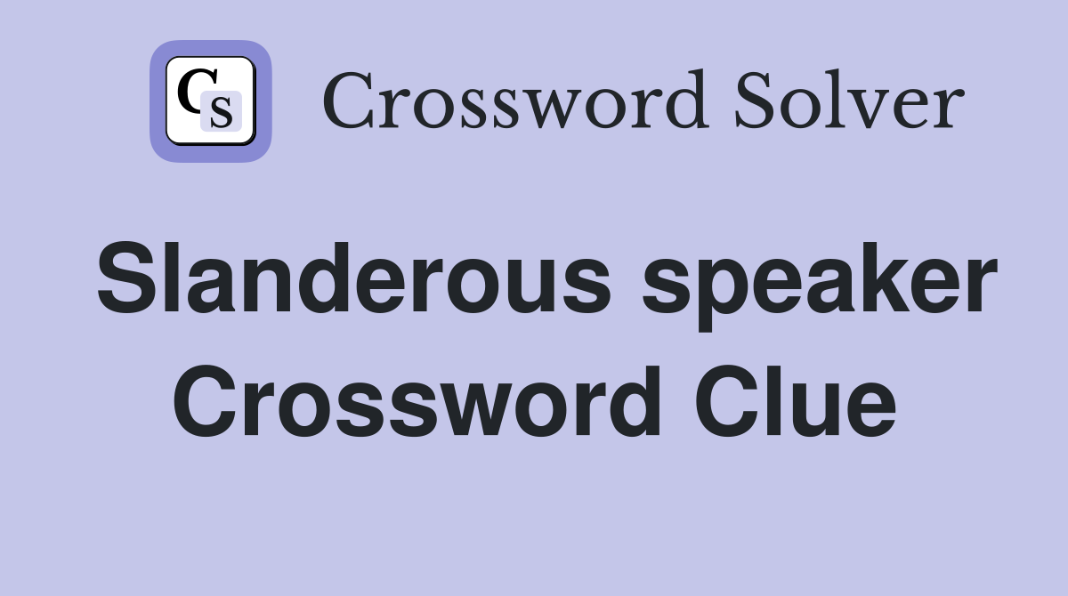 Slanderous speaker Crossword Clue