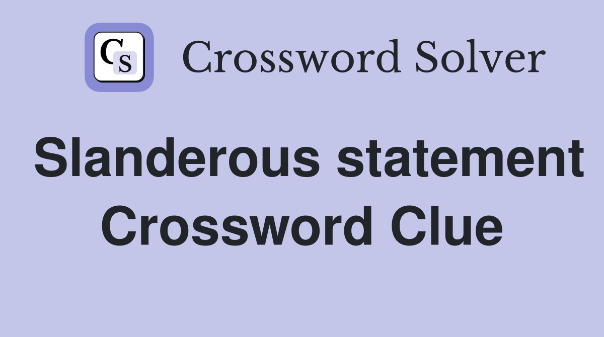 Slanderous statement Crossword Clue