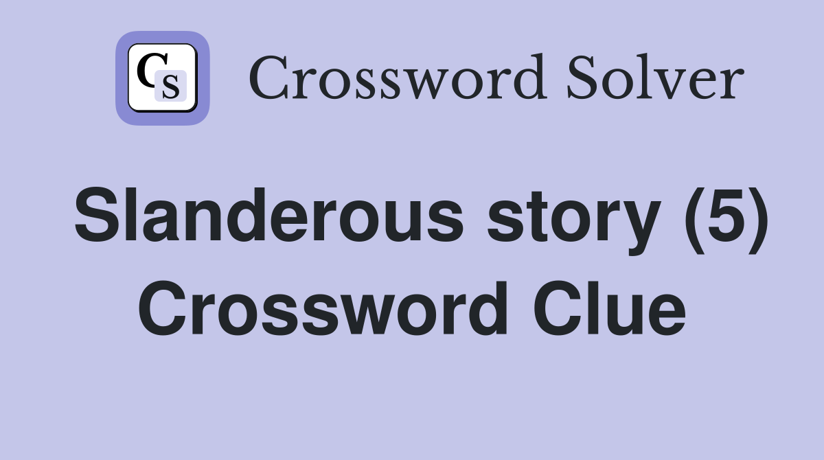 Slanderous story (5) Crossword Clue
