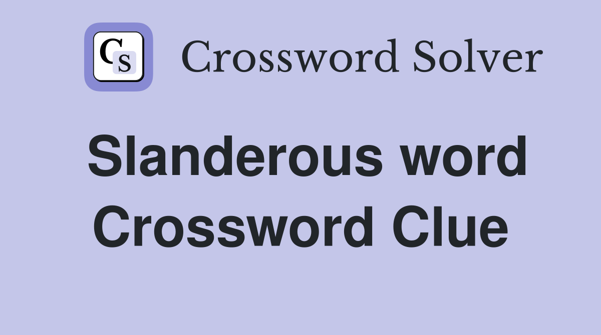 Slanderous word Crossword Clue