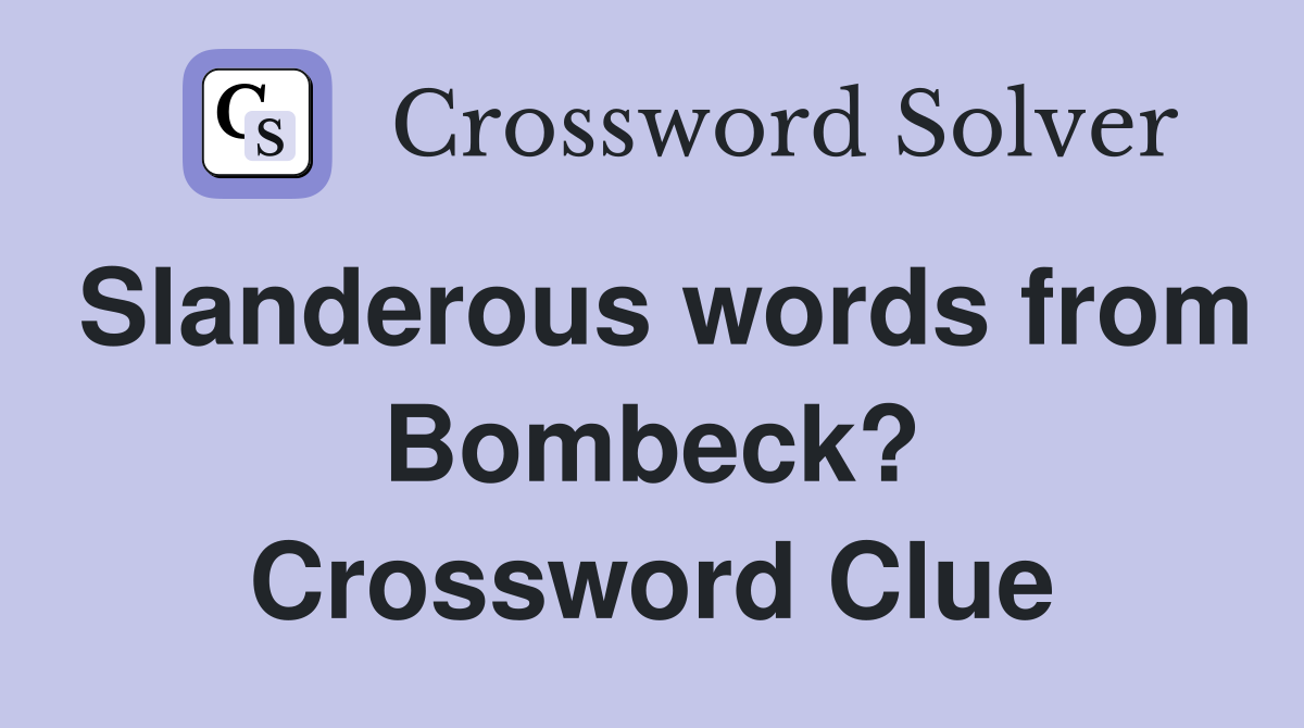 Slanderous words from Bombeck? Crossword Clue