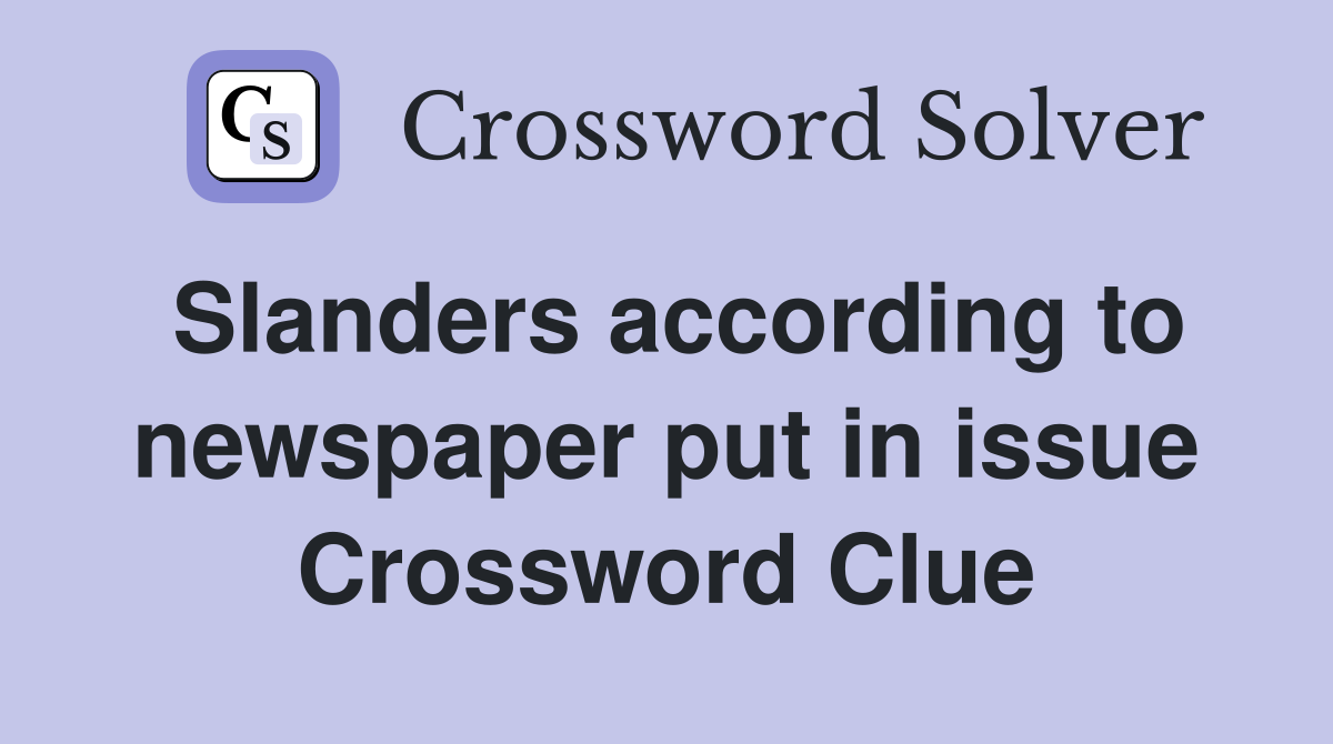 Slanders according to newspaper put in issue Crossword Clue