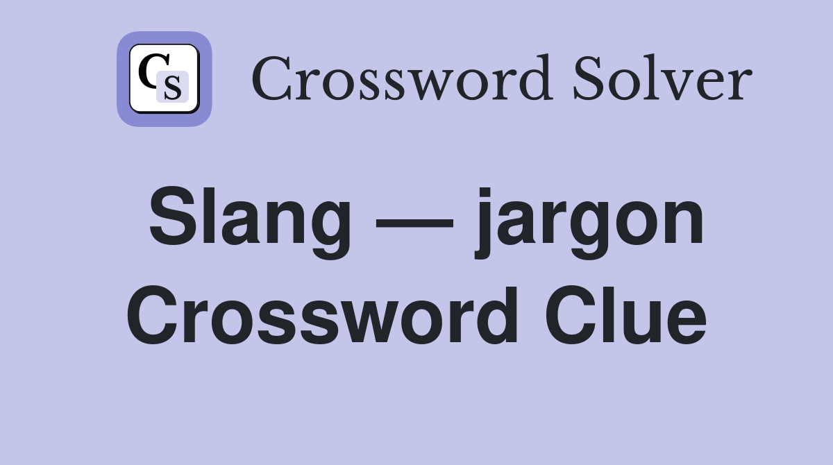 Slang — jargon Crossword Clue