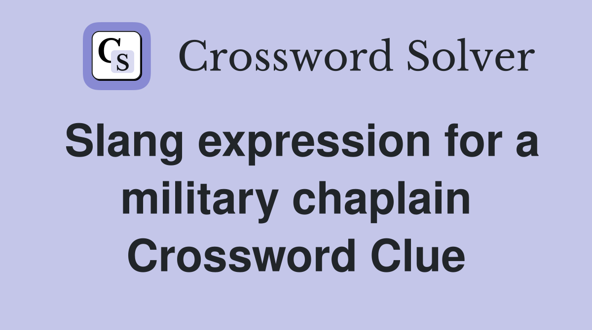 Slang expression for a military chaplain Crossword Clue